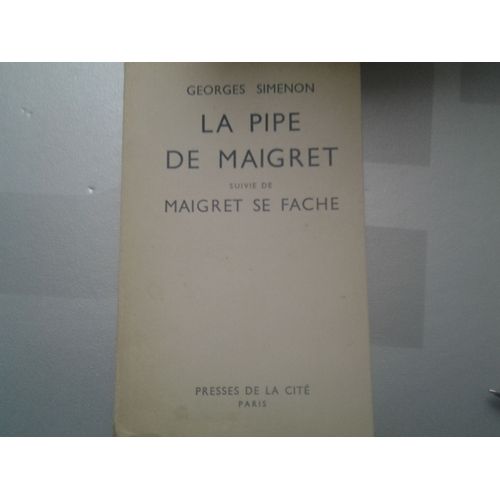 La Pipe De Maigret Suivie De Maigret Se Fache