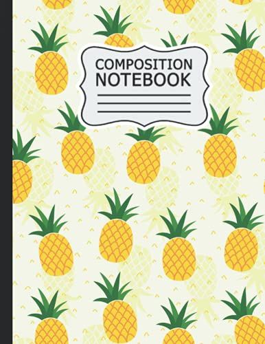Pineapple Composition Notebook: Pineapple Composition Notebook: Wide-Ruled, 8.5 X 11, 120 Pages, For Kids, Teens, And Adults (Composition Notebooks) .