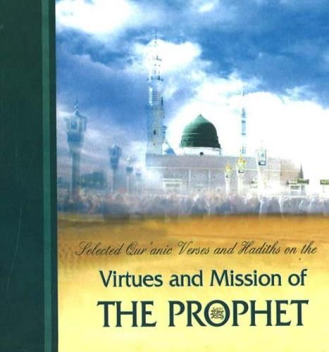 Selected Qur'anic Verses And Hadiths On The Virtues And Mission Of The Prophet