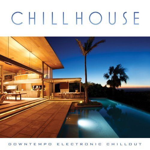 Chill House: Downtempo Electronic Chillout