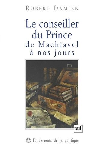 Le Conseiller Du Prince De Machiavel À Nos Jours