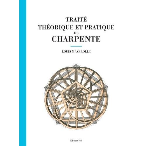 Traité Théorique Et Pratique De Charpente