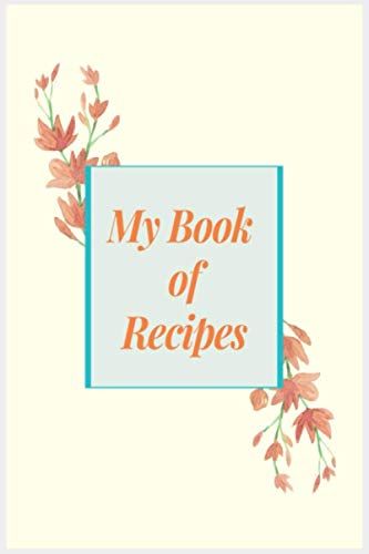 My Book Of Recipes: Personalized Recipe Notebook: Blank Cookbook Journal Blank Recipe Journal