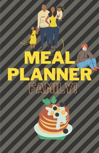 Family Meal Planner : Black - Yellow / Track And Plan Your Meals Weekly (200 Week Food Planner) /: Make Great Meals With Daily And Weekly Plan