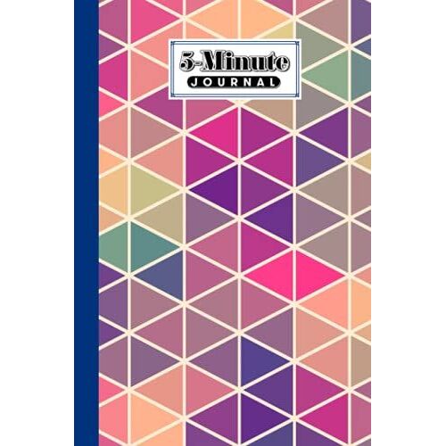 Five Minute Journal: 5 Minute Journal For Practicing Gratitude, Mindfulness & Accomplishing Goals, 120 Pages, Size 6" X 9" | Triangles Cover By Kerstin Wilhelm