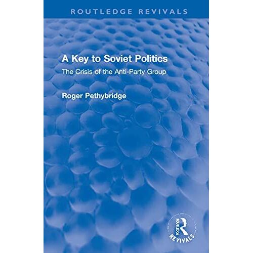 A Key To Soviet Politics: The Crisis Of The Anti-Party Group (Routledge Revivals)
