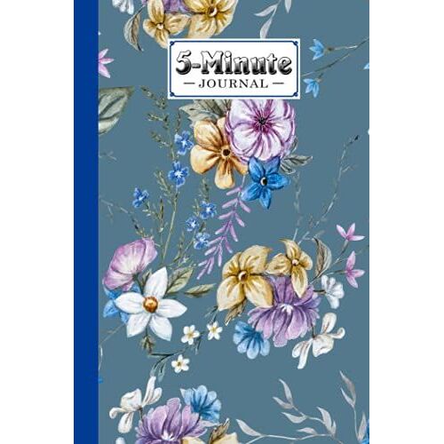 Five Minute Journal: Premium Flowers Cover 5 Minute Journal For Practicing Gratitude, 120 Pages, Size 6" X 9" By Adolf Peter