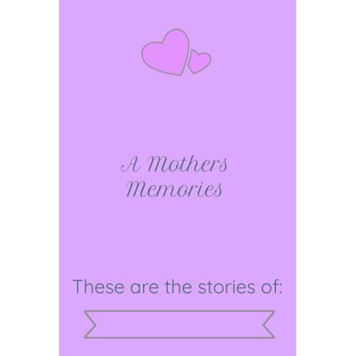 Memorable Moments: A Mothers Journal To Document Moments You Don't Ever Want To Forget