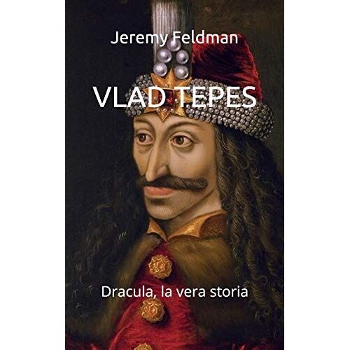Vlad Tepes: Dracula, La Vera Storia (I Signori Della Guerra)