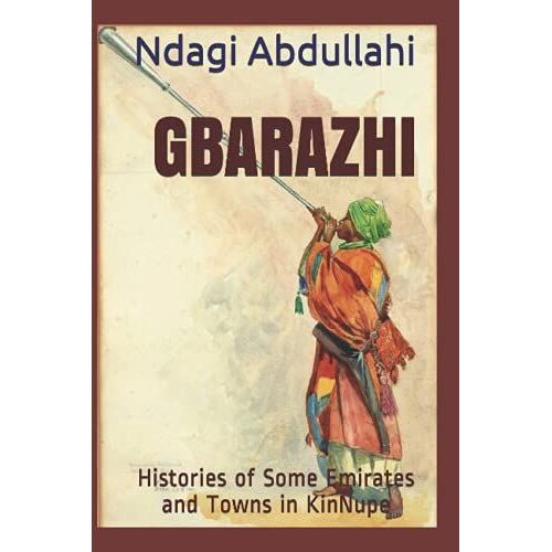 Gbarazhi: Histories Of Some Emirates And Towns In Kinnupe