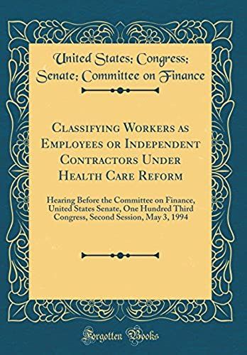 Classifying Workers As Employees Or Independent Contractors Under Health Care Reform: Hearing Before The Committee On Finance, United States Senate, One Hundred Third Congress, Second Session, May 3,
