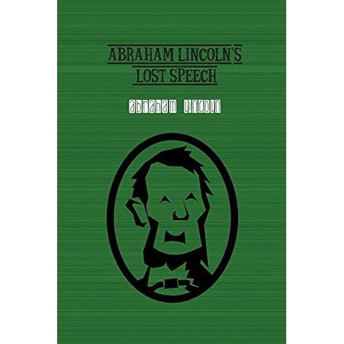 Abraham Lincoln's Lost Speech