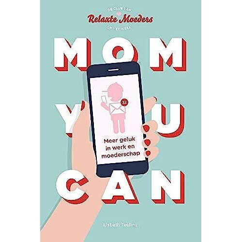 Mom You Can: Meer Geluk In Werk En Moederschap