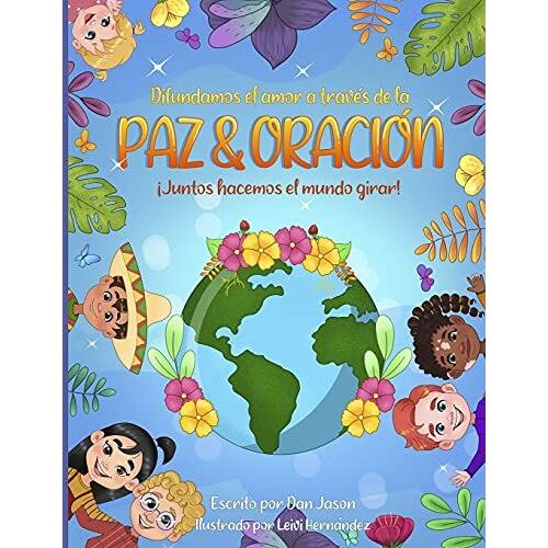 Difundamos El Amor A Travã©S De La Paz & Oraciã³N : Juntos Hacemos El Mundo Girar