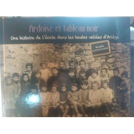 Ardoise Et Tableau Noir - Une Histoire De L'école Dans Les Hautes Vallées D'ariège
