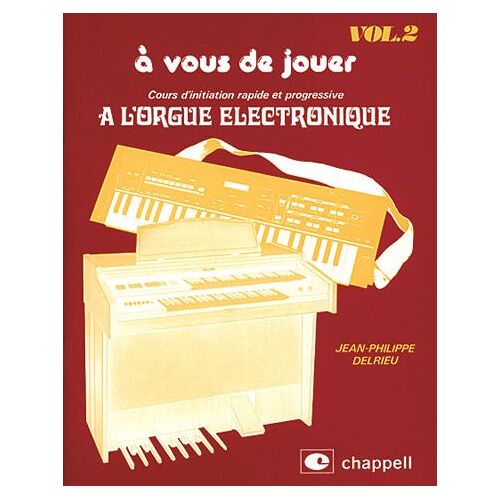 À Vous De Jouer - Cours D'initiation Rapide Et Progressive À L'orgue Électronique Clavier / Keyboard / Tastiera / Teclado Volume 2