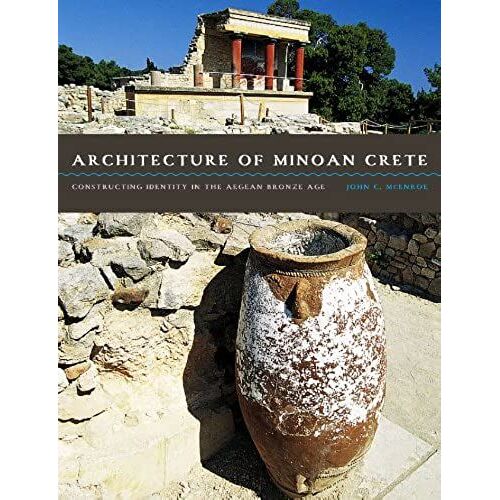 Architecture Of Minoan Crete: Constructing Identity In The Aegean Bronze Age
