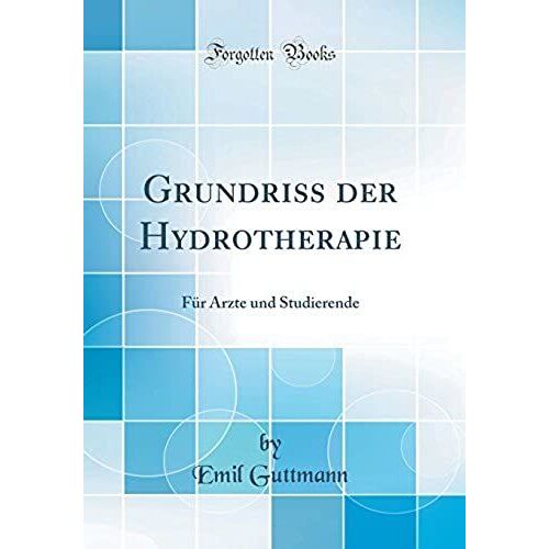 Grundriss Der Hydrotherapie: Fuer Aerzte Und Studierende (Classic Reprint)