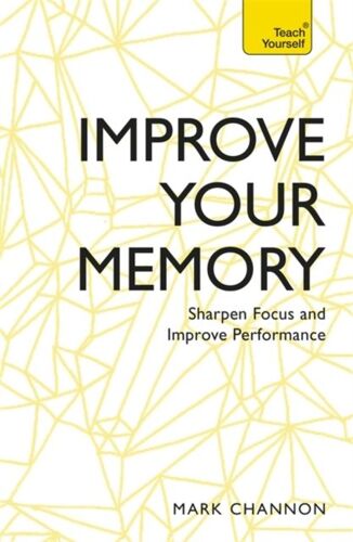 Improve Your Memory: Sharpen Focus And Improve Performance