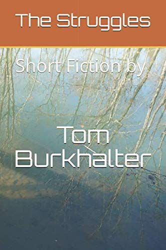 The Struggles: Short Fiction By Tom Burkhalter