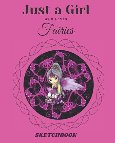 Just A Girl Who Loves Fairies Sketchbook For Girls With 121 Pages Of 8"X10" Blank Paper For Drawing, Doodling Or Learning To Draw ((Sketch Books For Kids))