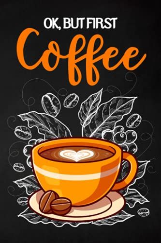 Ok, But First Coffee: Ruled Notebook/ Journal Cute Gift For Coffee Lovers