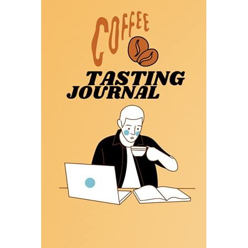 Coffee Tasting Journal: A Coffee Lover's Notebook, Diary, Handbook To Log, Track, And Rate Coffee | Coffee Snob Coffee Tasting Journal Notebook