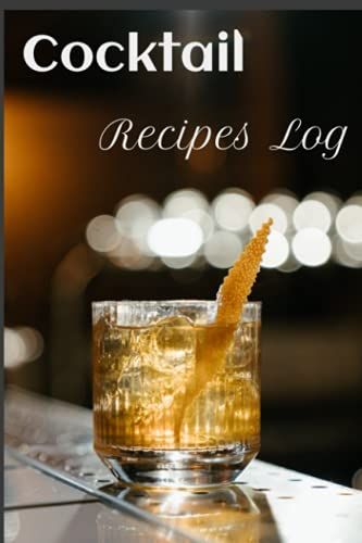 Cocktail Recipe Log With Old Fashioned Bourbon Cover: Cocktail Recipe Log/Journal/Notebook For Bartender, Him, Mixologist, 6*9 Size, 100 Pages