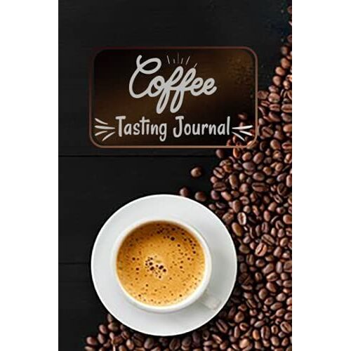 Coffee Tasting Journal: A Coffee Tasting Journal Notebook | Coffee Journal Record Log Book Notebook With Flavor Wheel Tasting Chart |Tasting Chart ,Brewing, Notes, Rating For.....