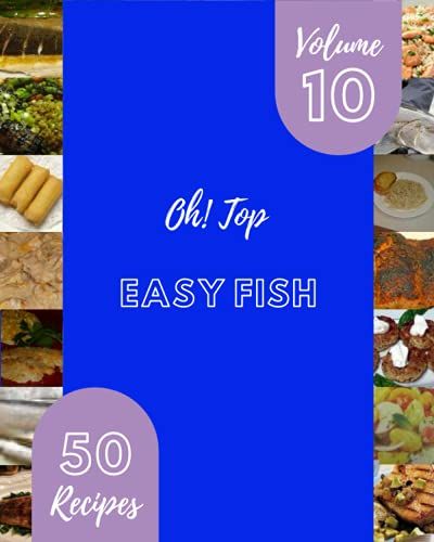 Oh! Top 50 Easy Fish Recipes Volume 10: Keep Calm And Try Easy Fish Cookbook
