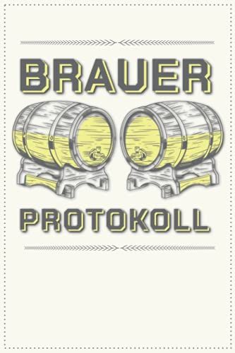 Brauer Protokoll: Logbuch Zur Erfassung Aller Wichtigen Daten Für Das Bier Brauen - Ideal Als Geschenk Für Hobby- Und Profi-Bierbrauer