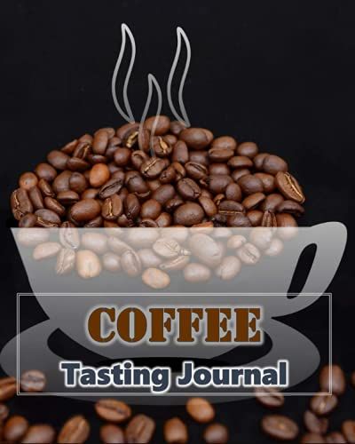 Coffee Tasting Journal: Coffee Tasting Record Book For Tracking Different Types & Varieties Of Coffee | For Baristas, Coffee Aficionados & Enthusiasts Paperback
