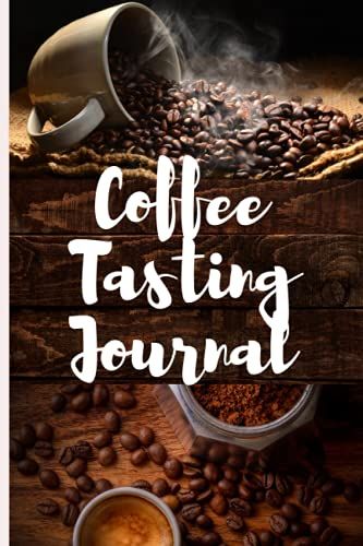 Coffee Tasting Journal: Coffee Tasting Log Book For Coffee Lovers And Connoisseurs, Rate All Your Favorite Varieties Of Coffee, Coffee Drinkers ... For Coffee Lovers....: 100 Pages 6,9 Inches