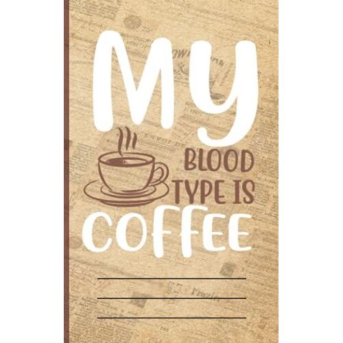 My Blood Type Is Coffee: Coffee Vintage Ephemera Themed Mini Notebook For Coffee Lovers, Baristas, Coffee Sellers, For Work, Study , Journaling Or Note Taking