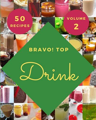 Bravo! Top 50 Drink Recipes Volume 2: Home Cooking Made Easy With Drink Cookbook!