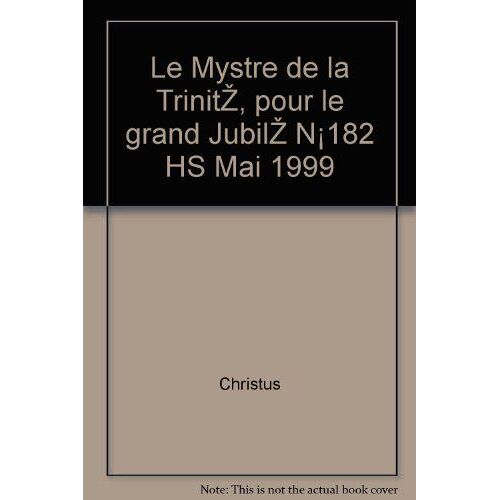 Le Mystère De La Trinité, Pour Le Grand Jubilé N°182 Hs Mai 1999