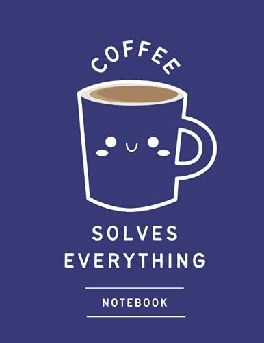 Coffee Solves Everything Notebook: Navy Cover - Size (8.5 X 11 Inches) 120 Pages: College Ruled Paper: Funny Coffee Quote College Ruled Journal To ... Gifts For Coffee Lovers, Teens, Women And Men
