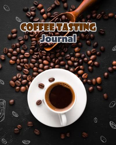 Coffee Tasting Journal: Coffee Tasting Record Book For Tracking Different Types & Varieties Of Coffee | For Baristas, Coffee Aficionados & Enthusiasts Paperback
