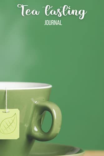 Tea Tasting Journal: Tea Tasting Notebook Log Book For Review, Tracking & Testing Of Your Favorite Herbal Brews - Tea Gifts For Tea Lovers & Enthusiasts Women & Men