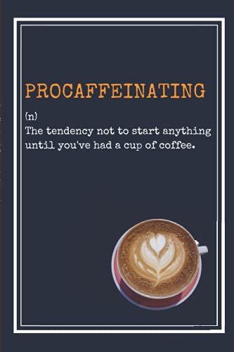 Procaffeinating - Coffee Notebook Journal: Funny Coffee Definition Lined Journal To Write In For Coffee Addicts, Unique Coffee Gifts For Coffee Lovers, Teens, Women And Men.