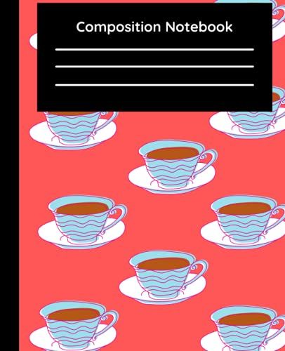 Composition Notebook: Tea Design Composition Notebook: Blank Lined Tea Design Composition Notebook For School And College Students