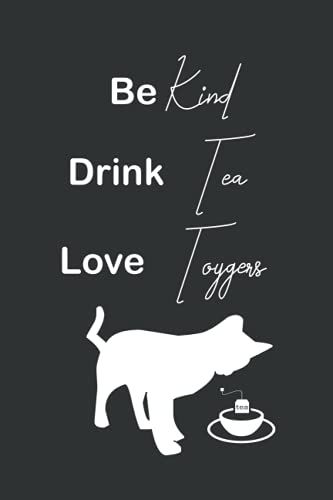 Be Kind Drink Tea Love Toygers: Black And White, Lined Notebook / Journal For Tea And Cat Lovers, Useful For World Kindness Day, Birthdays (6x9 Inches, 120 Pages)