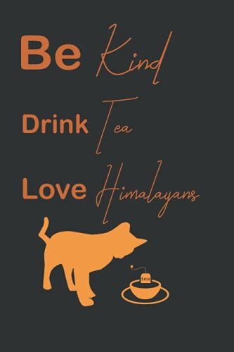 Be Kind Drink Tea Love Himalayans: Black And Orange, Lined Notebook / Journal For Tea And Cat Lovers, Useful For World Kindness Day, Birthdays (6x9 Inches, 120 Pages)
