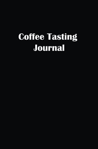 Coffee Tasting Journal: Track, Log And Rate Coffee Varieties And Roasts Notebook Gift For Coffee Drinkers