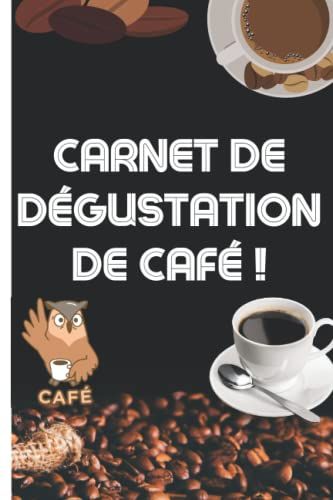 Carnet De Dégustation De Café: Journal De Dégustation À Compléter | Cahier À Remplir Pour Tous Les Amoureux De Café |Plus De 110 Fiches Pour Noter Vos ... Cadeau Original Pour Noël Ou Un Anniversaire