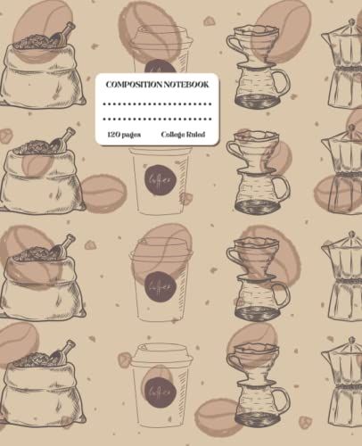 Composition Notebook For Coffee Lovers: Cute Coffee Illustration Notebook College Ruled, Coffee Cup Composition, 120 Pages, 7.5" X 9.75"