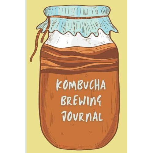 Kombucha Brewing Journal: This Kombucha Notebook Records All The Observation From First Fermentation To Second Fermentation In The Kombucha Brewing Process.
