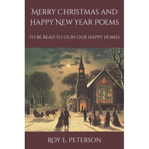Merry Christmas And Happy New Year Poems: To Be Read To Us In Our Happy Homes