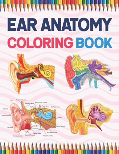 Ear Anatomy Coloring Book: Incredibly Detailed Self-Test Human Ear Anatomy Coloring Book For Anatomy Students | The Human Ear Anatomy Self Test Guide ... Coloring Workbook For Anatomy Students.