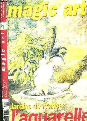 Magic Art - Jardins De France - L'aquarelle - N°21 - Les Fournitures - L'inspiration Et L'observation - La Technique - Le Pas A Pas - Les Realisations